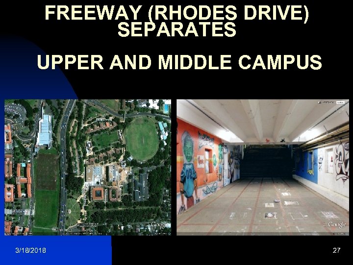 FREEWAY (RHODES DRIVE) SEPARATES UPPER AND MIDDLE CAMPUS 3/18/2018 27 