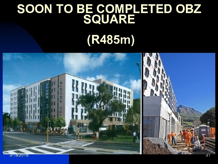 SOON TO BE COMPLETED OBZ SQUARE (R 485 m) 3/18/2018 31 