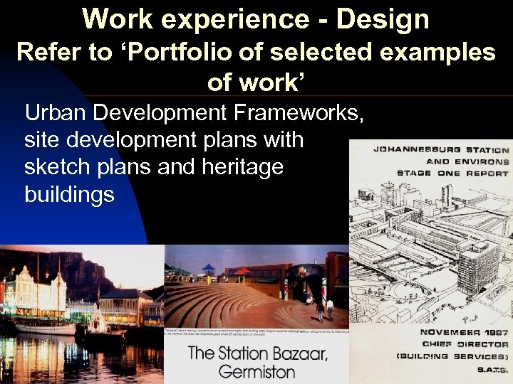 Work experience - Design Refer to ‘Portfolio of selected examples of work’ Urban Development