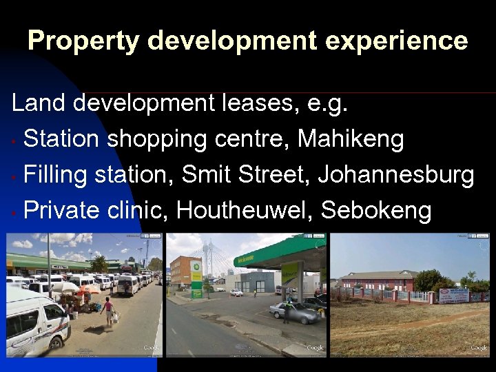 Property development experience Land development leases, e. g. • Station shopping centre, Mahikeng •