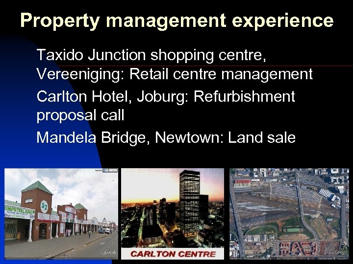 Property management experience Taxido Junction shopping centre, Vereeniging: Retail centre management Carlton Hotel, Joburg: