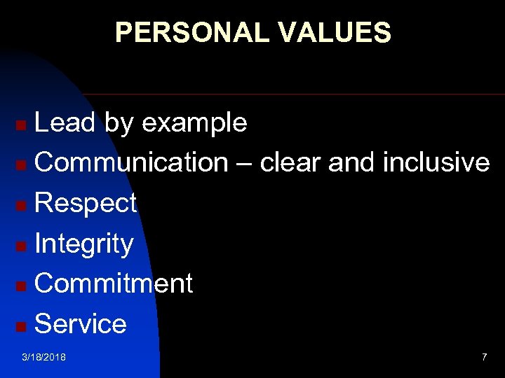 PERSONAL VALUES Lead by example n Communication – clear and inclusive n Respect n