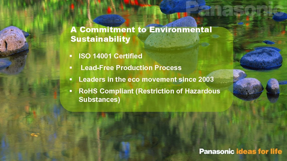 A Commitment to Environmental Sustainability § ISO 14001 Certified § Lead-Free Production Process §
