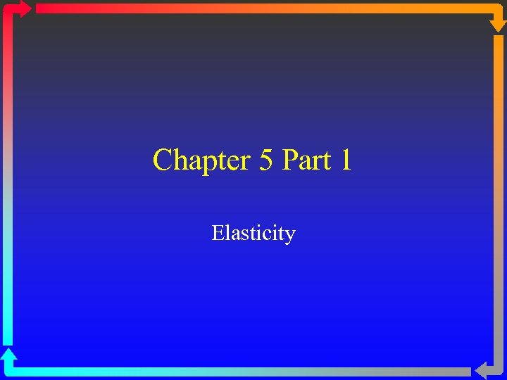 Chapter 5 Part 1 Elasticity 