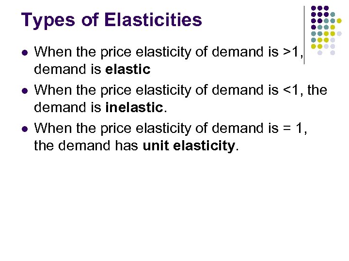 Types of Elasticities l l l When the price elasticity of demand is >1,