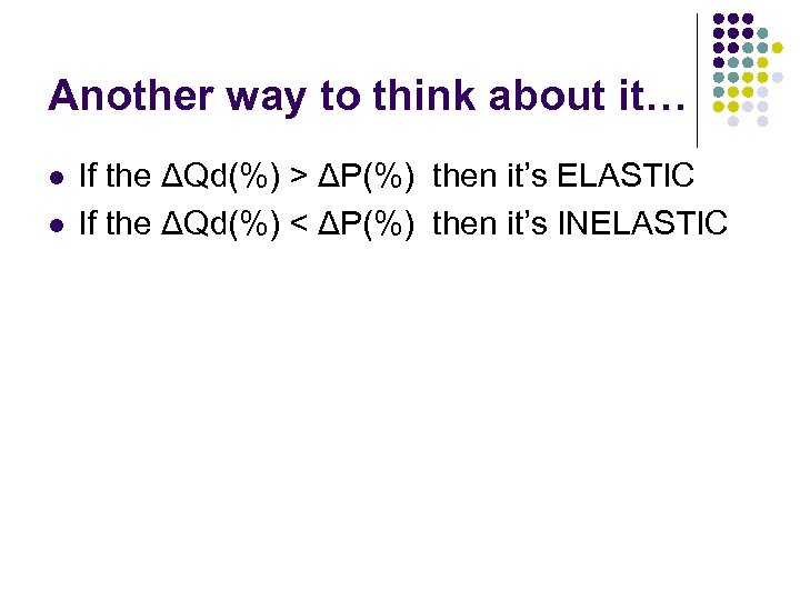 Another way to think about it… l l If the ΔQd(%) > ΔP(%) then