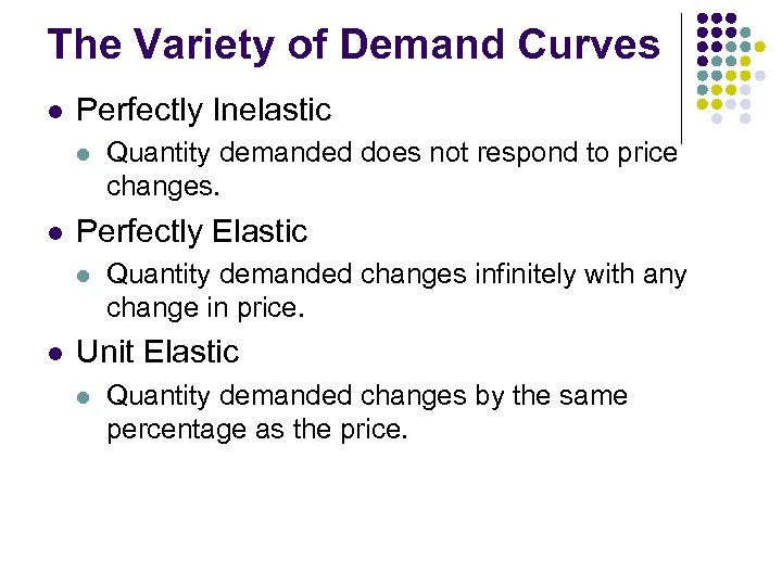 The Variety of Demand Curves l Perfectly Inelastic l l Perfectly Elastic l l