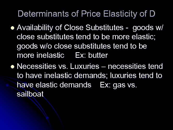 Determinants of Price Elasticity of D Availability of Close Substitutes - goods w/ close