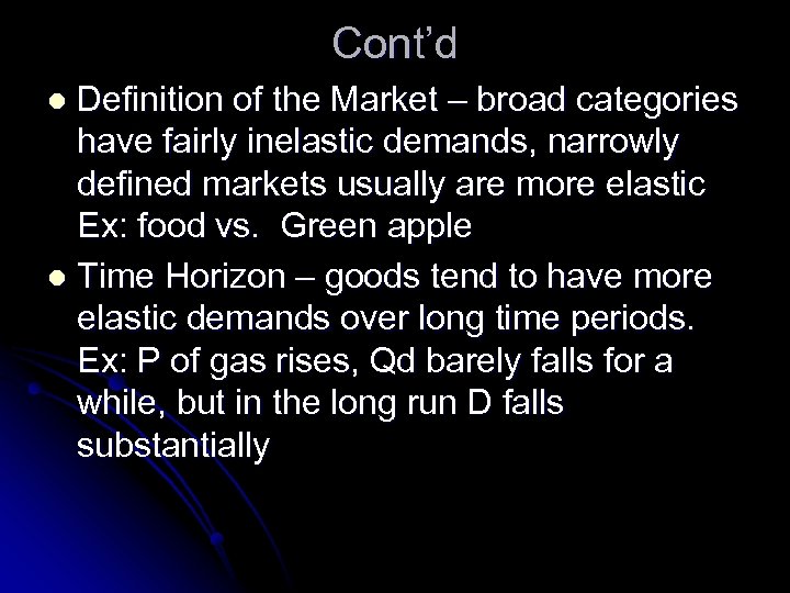 Cont’d Definition of the Market – broad categories have fairly inelastic demands, narrowly defined