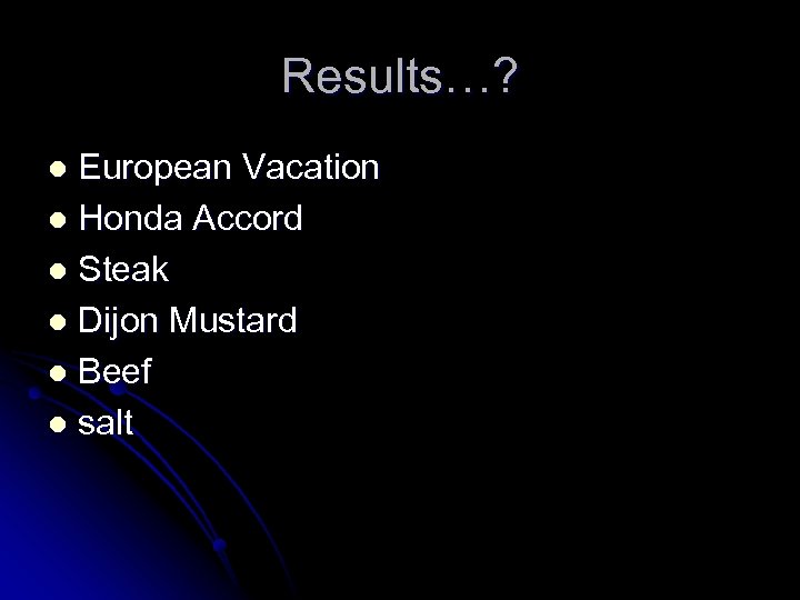 Results…? European Vacation l Honda Accord l Steak l Dijon Mustard l Beef l