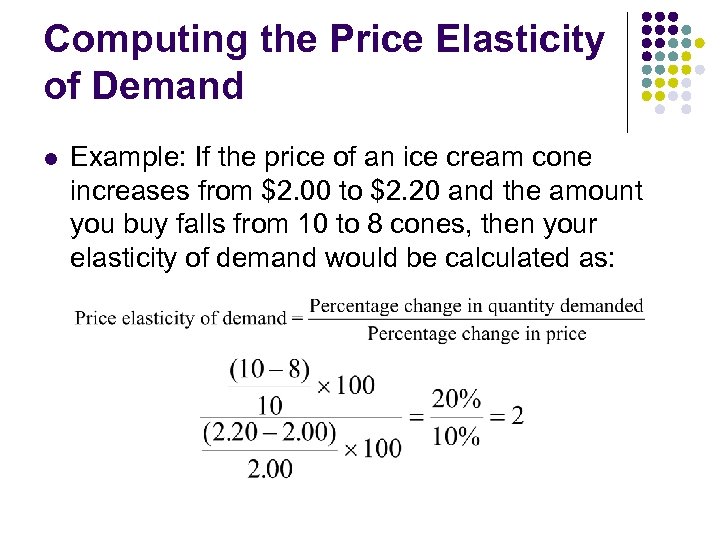 Computing the Price Elasticity of Demand l Example: If the price of an ice