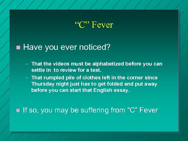 “C” Fever n Have you ever noticed? – That the videos must be alphabetized