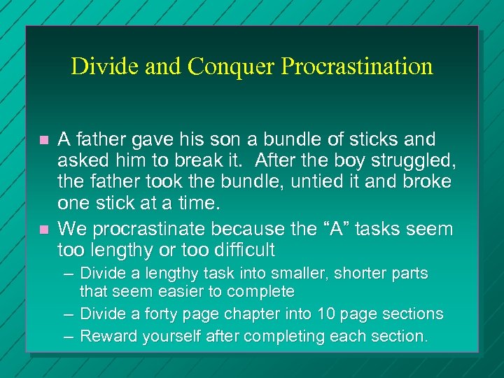 Divide and Conquer Procrastination n n A father gave his son a bundle of