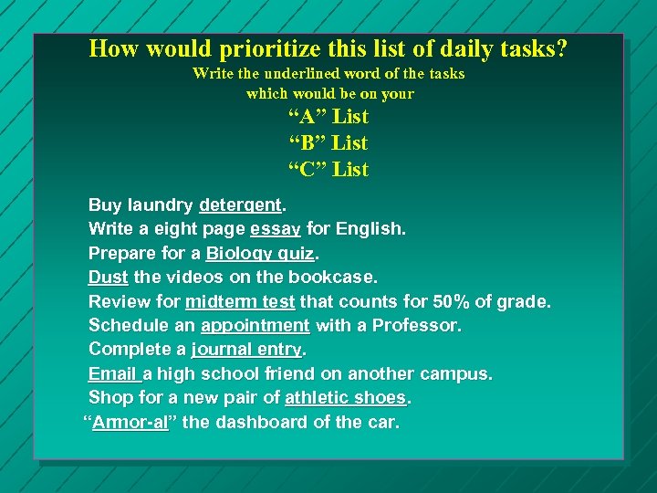 How would prioritize this list of daily tasks? Write the underlined word of the