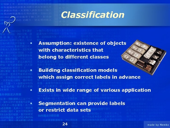 Classification § Assumption: existence of objects with characteristics that belong to different classes §