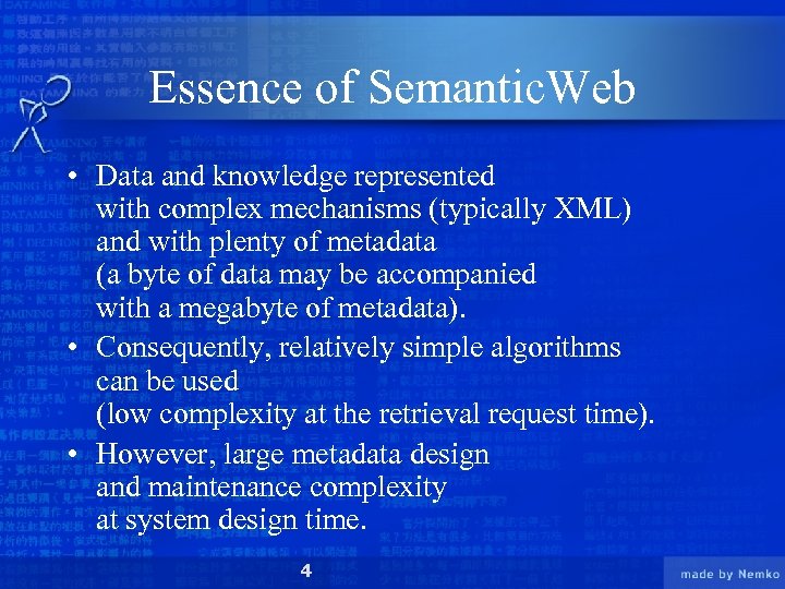 Essence of Semantic. Web • Data and knowledge represented with complex mechanisms (typically XML)