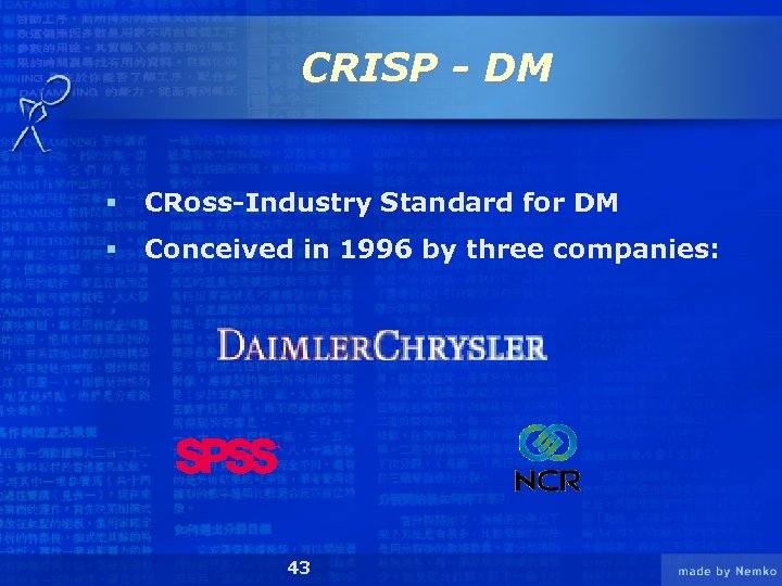 CRISP - DM § CRoss-Industry Standard for DM § Conceived in 1996 by three