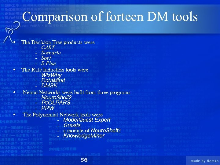 Comparison of forteen DM tools • • The Decision Tree products were - CART