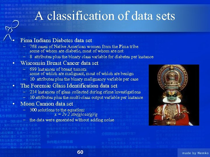 A classification of data sets • Pima Indians Diabetes data set – 768 cases