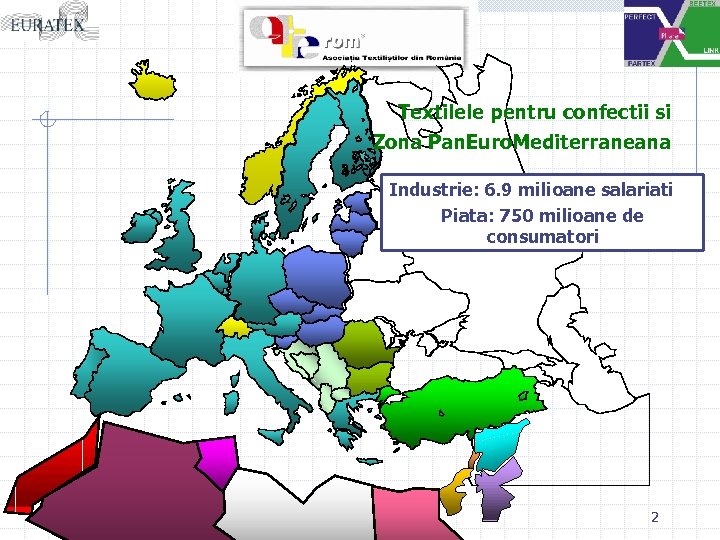 Textilele pentru confectii si Zona Pan. Euro. Mediterraneana Industrie: 6. 9 milioane salariati Piata: