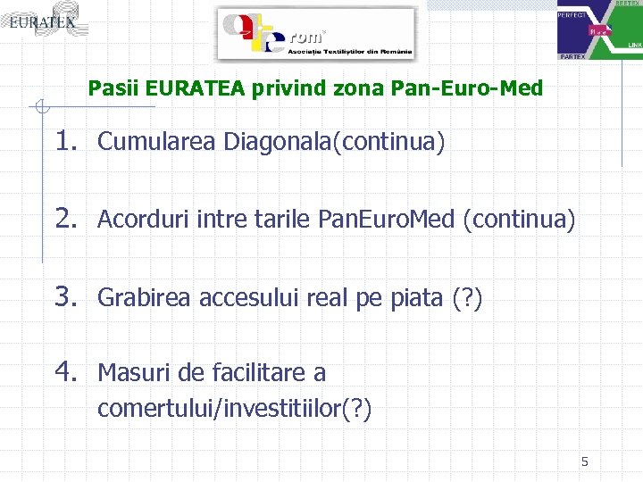Pasii EURATEA privind zona Pan-Euro-Med 1. Cumularea Diagonala(continua) 2. Acorduri intre tarile Pan. Euro.