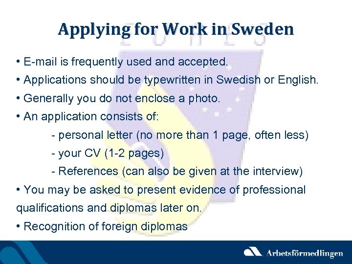 Applying for Work in Sweden • E-mail is frequently used and accepted. • Applications