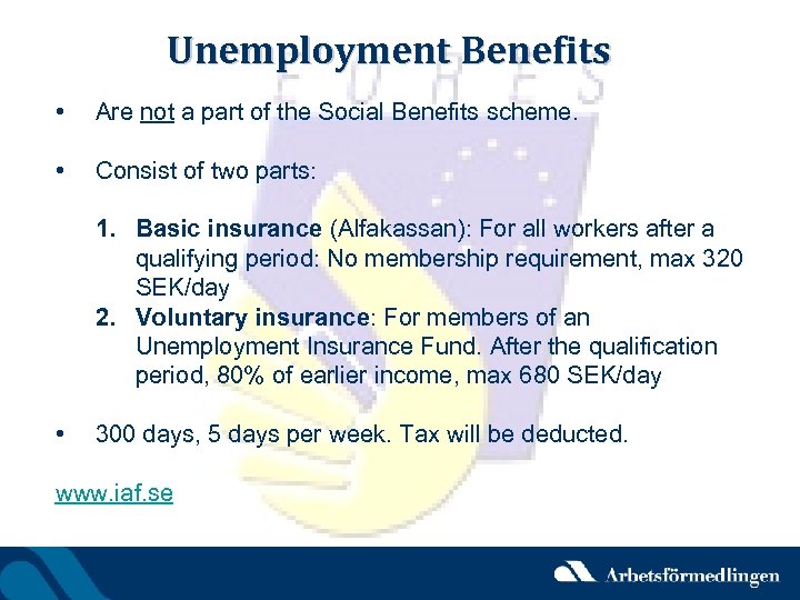 Unemployment Benefits • Are not a part of the Social Benefits scheme. • Consist