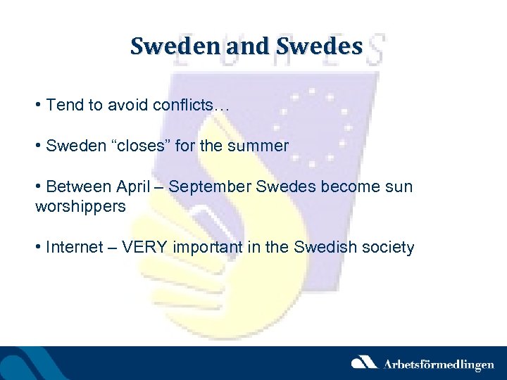 Sweden and Swedes • Tend to avoid conflicts… • Sweden “closes” for the summer