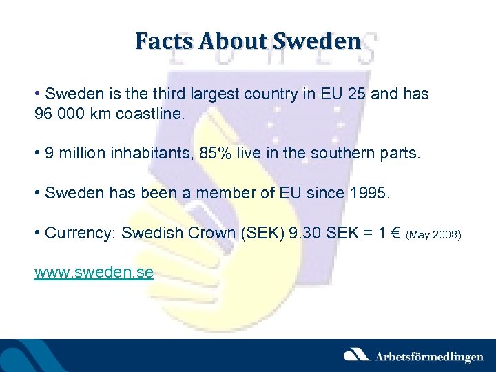 Facts About Sweden • Sweden is the third largest country in EU 25 and