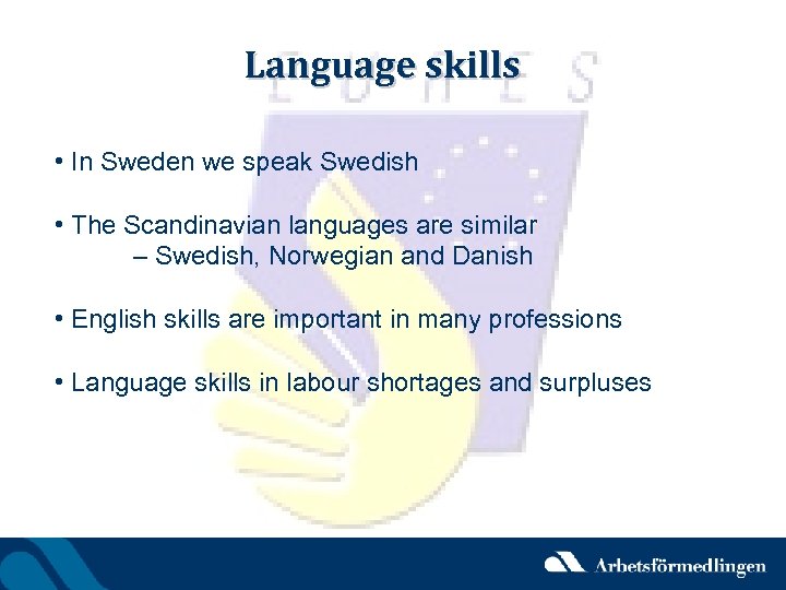 Language skills • In Sweden we speak Swedish • The Scandinavian languages are similar