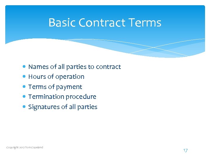 Basic Contract Terms Names of all parties to contract Hours of operation Terms of