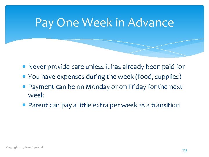 Pay One Week in Advance Never provide care unless it has already been paid