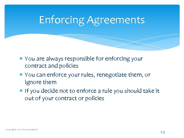 Enforcing Agreements You are always responsible for enforcing your contract and policies You can