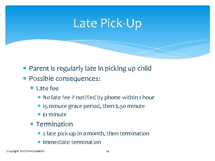 Late Pick-Up Parent is regularly late in picking up child Possible consequences: Late fee