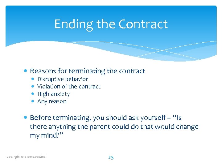 Ending the Contract Reasons for terminating the contract Disruptive behavior Violation of the contract