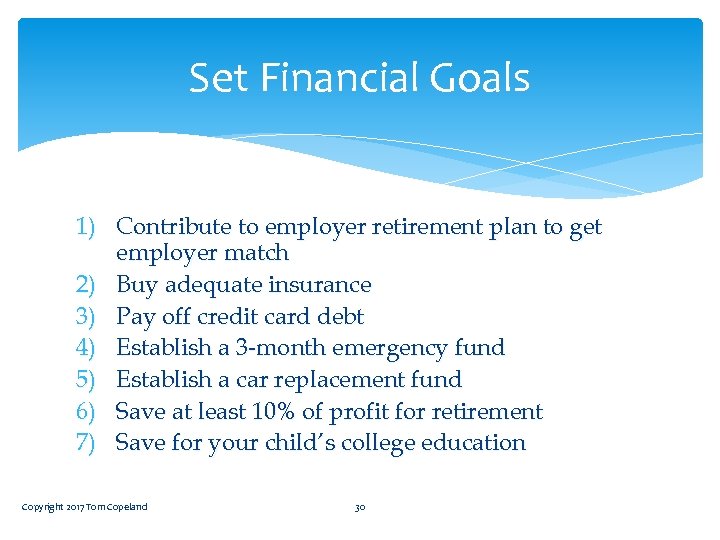 Set Financial Goals 1) Contribute to employer retirement plan to get employer match 2)