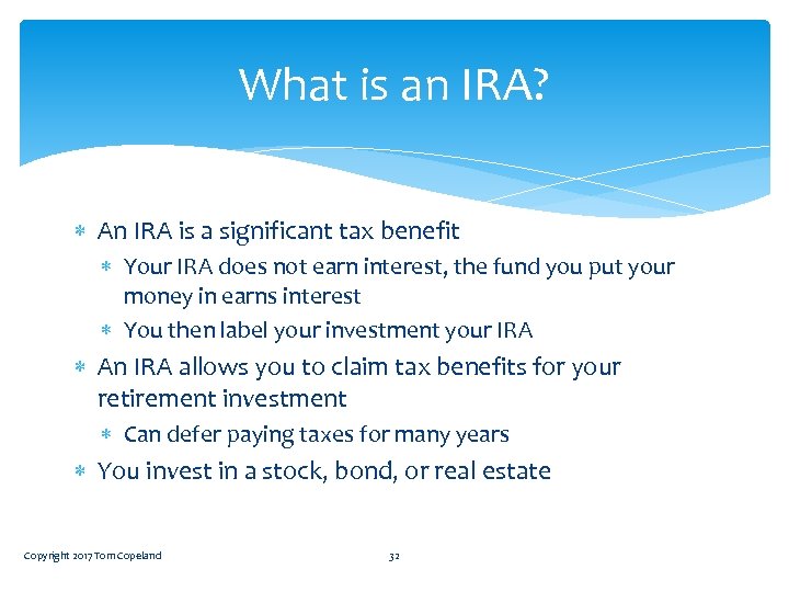 What is an IRA? An IRA is a significant tax benefit Your IRA does