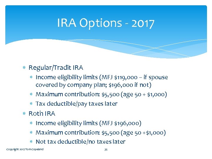 IRA Options - 2017 Regular/Tradit IRA Income eligibility limits (MFJ $119, 000 – if