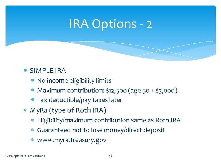 IRA Options - 2 SIMPLE IRA No income eligibility limits Maximum contribution: $12, 500