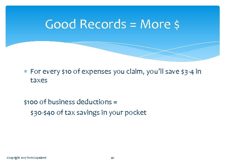 Good Records = More $ For every $10 of expenses you claim, you’ll save