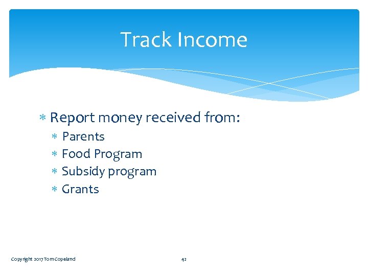 Track Income Report money received from: Parents Food Program Subsidy program Grants Copyright 2017