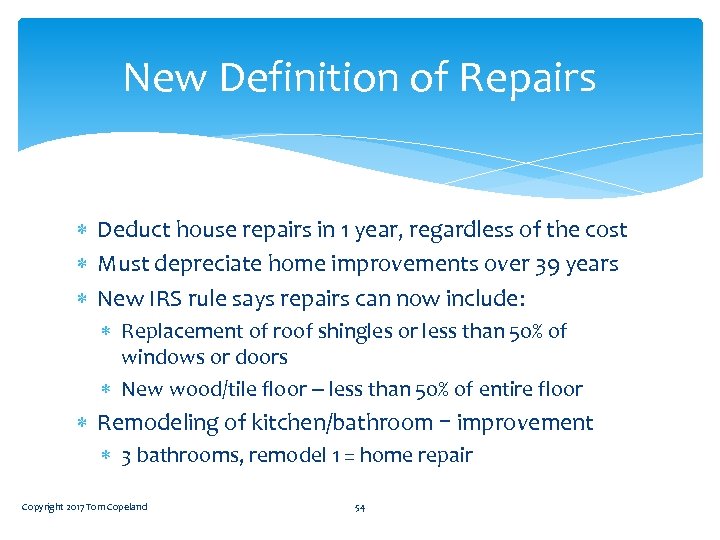 New Definition of Repairs Deduct house repairs in 1 year, regardless of the cost