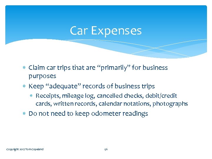 Car Expenses Claim car trips that are “primarily” for business purposes Keep “adequate” records