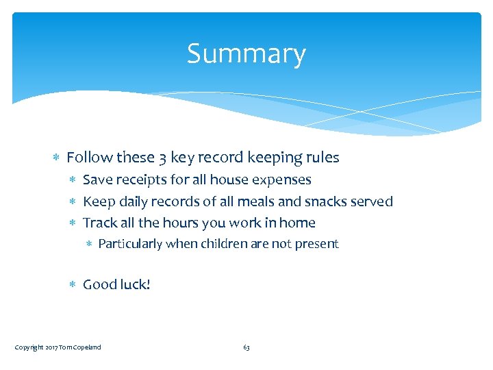 Summary Follow these 3 key record keeping rules Save receipts for all house expenses