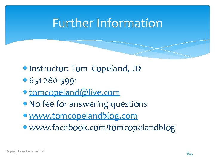 Further Information Instructor: Tom Copeland, JD 651 -280 -5991 tomcopeland@live. com No fee for