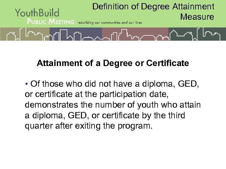 Definition of Degree Attainment Measure Attainment of a Degree or Certificate • Of those