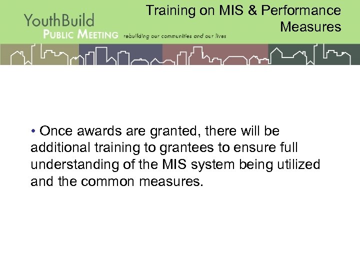 Training on MIS & Performance Measures • Once awards are granted, there will be