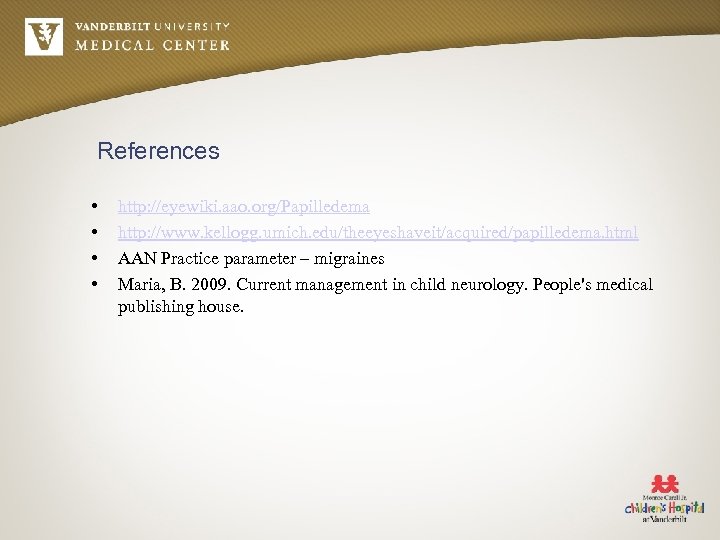 References • • http: //eyewiki. aao. org/Papilledema http: //www. kellogg. umich. edu/theeyeshaveit/acquired/papilledema. html AAN