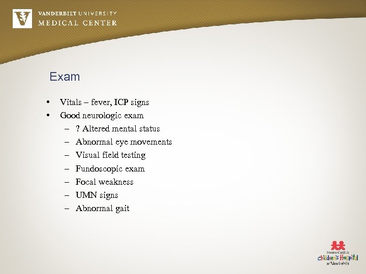 Exam • • Vitals – fever, ICP signs Good neurologic exam – ? Altered