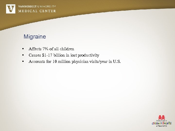 Migraine • • • Affects 7% of all children Causes $1 -17 billion in